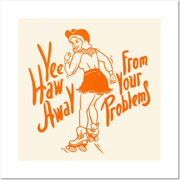 Roller Skate Girl | YeeHaw Away From Your Problems | Cowgirl | Funny Adulting Yee Haw Cowboy Boot Roller Skater Boots MEME Wall Art by anycolordesigns